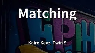 Kairo Keyz, Twin S - Matching (Lyrics)