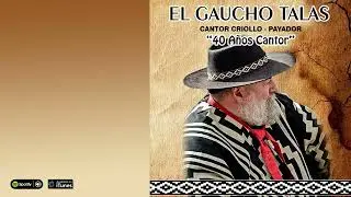 El Gaucho Talas. Cantor Criollo  - Payador 40 años cantor