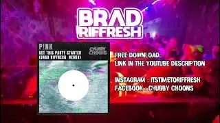 P!NK - GET THIS PARTY STARTED (BRAD RIFFRESH REMIX) *FREE DOWNLOAD IN DESCRIPTION*