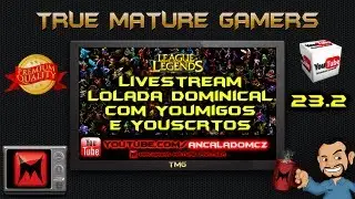 Livestream LOLada Dominical com Youmigos e Youscritos #23.2