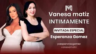 Esperanza Gómez | Intimamente Podcast