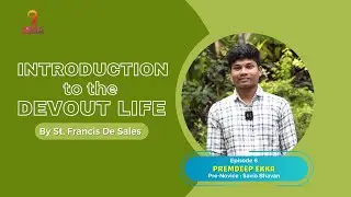 St. Francis de Sales - Introduction to the Devout Life l Episode 6 l Presented by Premdeep Ekka