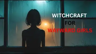 Witchcraft for Wayward Girls &mdash; The Haunted Maternity Home No One Talks About
