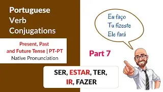 SER, ESTAR, TER, IR & FAZER | Present, Past & Future  | Portuguese Verb Conjugation Practice -7