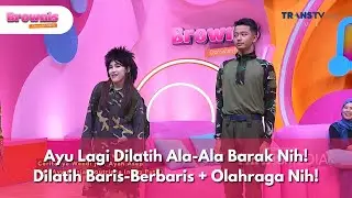 Ayu Lagi Dilatih Ala-Ala Barak Nih! Dilatih Baris-Berbaris + Olahraga Nih! - BROWNIS (18/6/25) P2