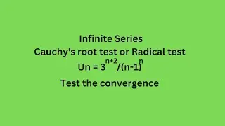 Un=3^(n+2)/(n-1)^n Test the convergence Cauchy's root test  Radical test