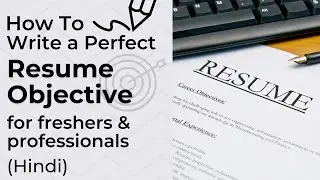 How To Write Resume Objective With Examples | Career Objective For Freshers & Experienced