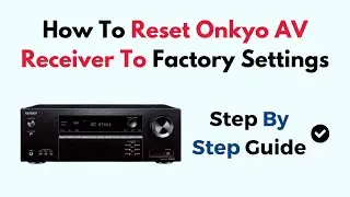 How To Reset Onkyo AV Receiver To Factory Settings