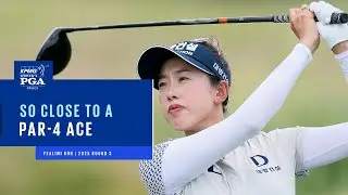 SO CLOSE to a Par-4 Ace! | 2025 KPMG Women's PGA Championship