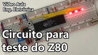 CIRCUITO PARA TESTE DO PROCESSADOR Z80 | Vídeo Aula #347