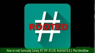 How to root Samsung Galaxy A5 SM-A510L Android 6.0.1 Marshmallow