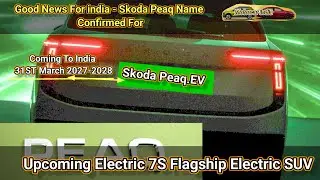 Good News For india - Skoda Peaq Name Confirmed For Upcoming Electric 7S Flagship Electric SUV