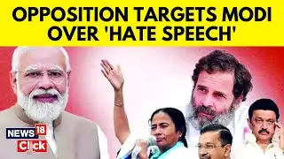 India Opposition Criticises Modi For 'Hate Speech' | PM Modi News | English News | News18 | N18V