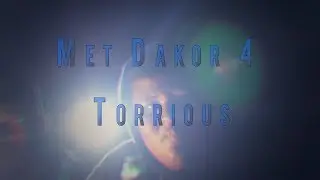 Torrious - Met Dakor 4 [Hors-sujet]