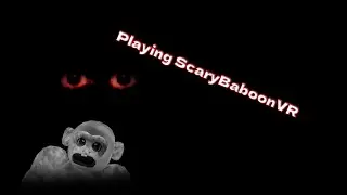 Playing ScaryBaboonVR Ft affeVR