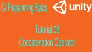 Concatenation Operator | Tutorial 06 | c# programming basics | Unity 2017 for beginners