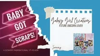 Scrapbooking Process Video: Future Unicorn Lover (Baby Got Scraps)