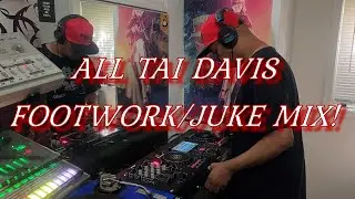 ALL TAI DAVIS CHICAGO FOOTWORK/JUKE MIX!