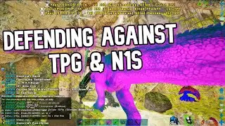 |DEFENDING AGAINST TPG & N1S| Ark Official PvP|