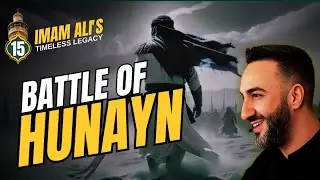 15. The Battle of Hunayn Explained | Dr. Sayed Ammar Nakshawani