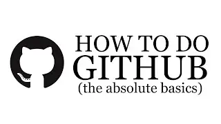 HOW TO DO THE GITHUB (The Absolute Basics)