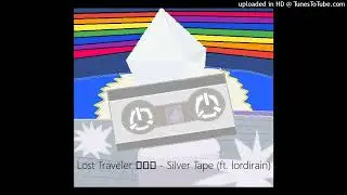 Lost Traveler ロスト - Silver Tape (ft. lordirain)