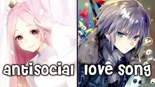 Nightcore - Antisocial Love Song (Switching Vocals) - (Lyrics)