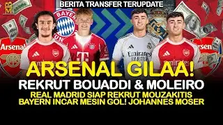 🔥GILAA! Arsenal Bidik Bouaddi + Moleiro! Madrid Godok Mouzakitis! Bayern Incar Mesin Gol Muda!