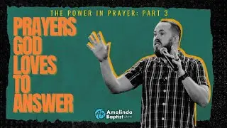 Prayers that God loves to answer- The Power in Prayer (Part 3)