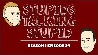 Stupids Talking Stupid - S1E24 - A Day of Stupid