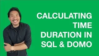 Как рассчитать длительность времени в SQL и Domo