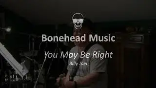 Boneheads - You May Be Right