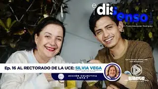 El Disenso Ep. 16: Silvia Vega - Al Rectorado UCE