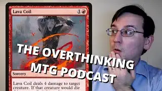 Lava Coil - The Overthinking MTG Podcast #174