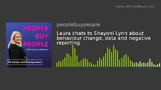 Laura chats to Shayoni Lynn about behaviour change, data and negative reporting.