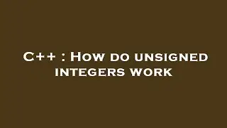 C++ : How do unsigned integers work