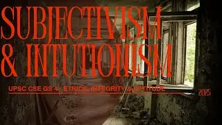 Subectivism & Intutionism | UPSC CSE GS 4 | Ethics, Integrity and Aptitude