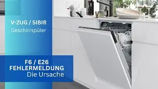 💧 Fehler F6/E26 💦 bei V-Zug, SIBIR, Fust, Fors, Geschirrsp&uuml;ler &ndash; Schnell & einfach selbst beheben!