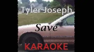Tyler Joseph - Save (Karaoke)