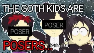 THE GOTH KIDS ARE POSERS!! (Shocking)