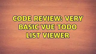 Code Review: Very basic Vue todo list viewer (2 Solutions!!)