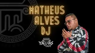 DJ Matheus Alvez - YAMASCAST - PODCAST #002
