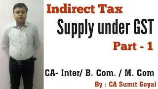 Supply under GST | Part 1 | Indirect Tax | CA-Inter | 2020 | Professional Use | CA Sumit Goyal