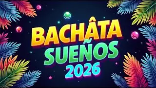 Bachata Mix 2026 🎶 Ritmos latinos románticos para escuchar sin prisas