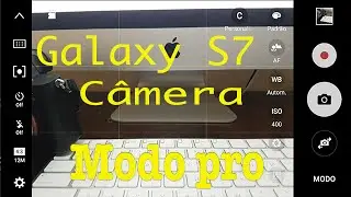 Galaxy S7: Câmera modo Pro - Como e quando usar