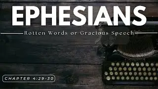 Ephesians 4:29-30 - Rotten Words or Generous Speech