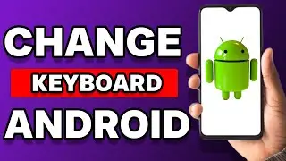 How To Change Keyboard On Android