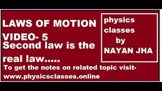 Newton's second law is the real law of motion . LAWS OF MOTION VIDEO -5