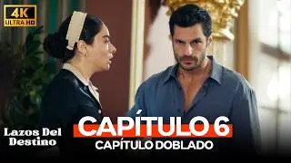 Lazos Del Destino Capitulo 6 (4K)