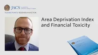 Area Deprivation Index and Financial Toxicity | JACS Talking Points | ACS